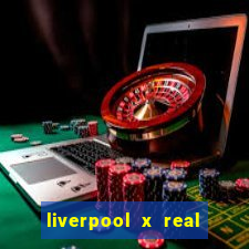 liverpool x real madrid ao vivo futemax